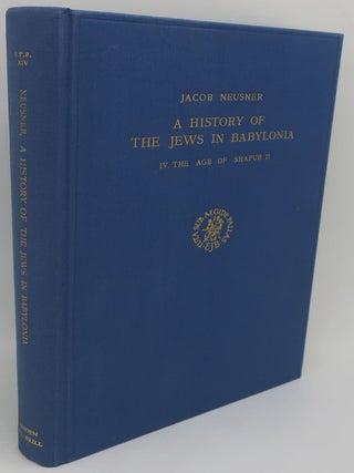 Item #001392EE A HISTORY OF THE JEWS IN BABYLONIA IV. THE AGE OF SHAPUR II. JACOB NEUSNER