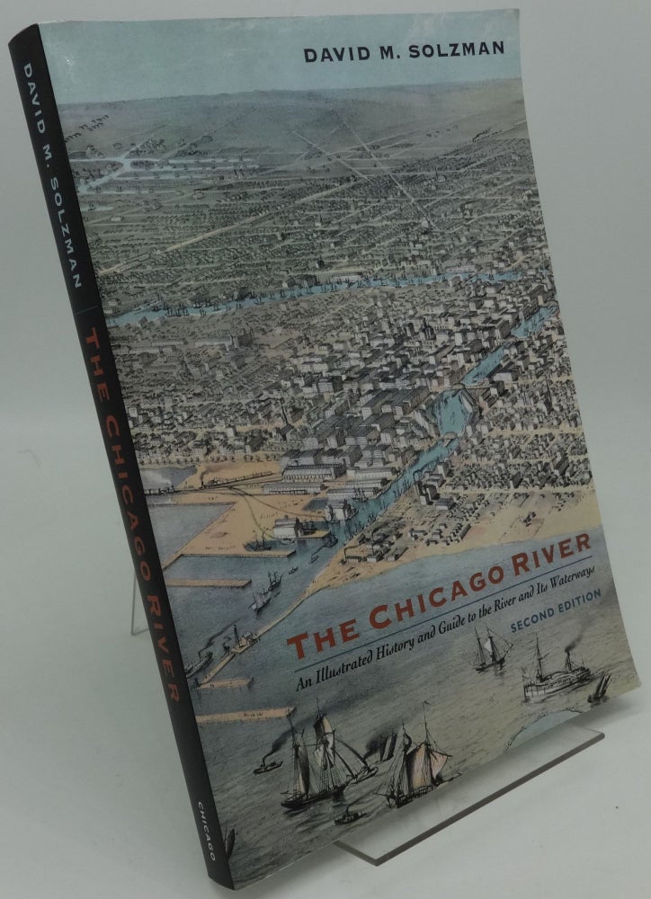 Item #001403B THE CHICAGO RIVER [An Illustrated History and Guide to the River and Its Waterways]. David M. Solzman.