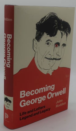 Item #001409D BECOMING GEORGE ORWELL [Life and Letters, Legend and Legacy]. JOHN RODDEN