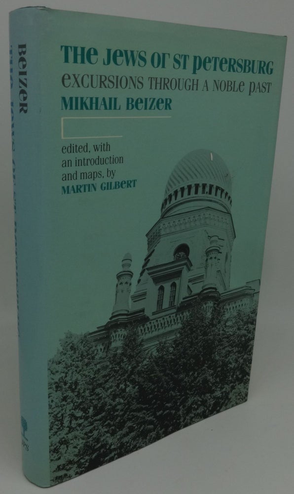 Item #001433D THE JEWS OF ST. PETERSBURG [Excursions Through A Noble Past]. Edited Mikhail Beizer, an introduction, by Martin Gilbert maps.