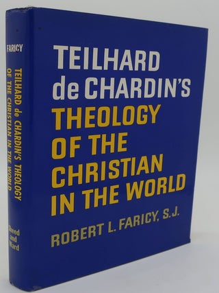 Item #001440EE TEILHARD DE CHARDIN'S THEOLOGY OF THE CRISTIAN IN THE WORLD. ROBERT L. FARICY