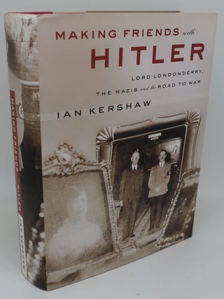 Item #001557D MAKING FRIENDS WITH HITLER: Lord Londonderry, The Nazis and the Road to War. IAN...