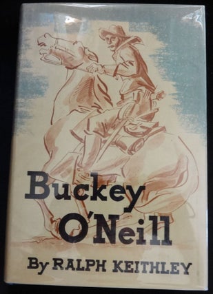 Item #001564C BUCKEY O'NEILL. Ralph Keithley