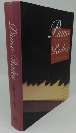 Item #001570B PIANO ROLES: THREE HUNDRED YEARS OF LIFE WITH THE PIANO. James Parakilas
