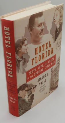 Item #001598E HOTEL FLORIDA: Truth, Love, and Death in the Spanish Civil War. AMANDA VAILL
