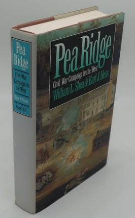 Item #001610K PEA RIDGE: Civil War Campaign in the West. WILLIAM L. SHEA, EARL J. HESS