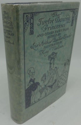 Item #001626B THE TWELVE DANCING PRINCESSES AND OTHER FAIRY TALES. Sir Arthur Quiller- Couch, Kay...