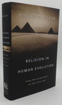 Item #001641A RELIGION IN HUMAN EVOLUTION: From The Paleolithic To The Axial Age. ROBERT N. BELLAH