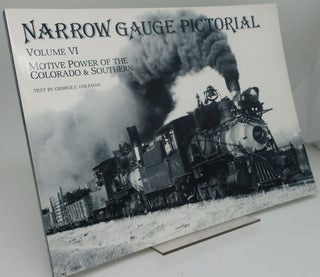 Item #001646A NARROW GAUGE PICTORIAL Volume VI Motive Power of The Colorado & Southern. GEORGE L....