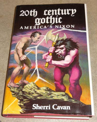 Item #001649C Twentieth Century Gothic: America's Nixon. Sherri Cavan.