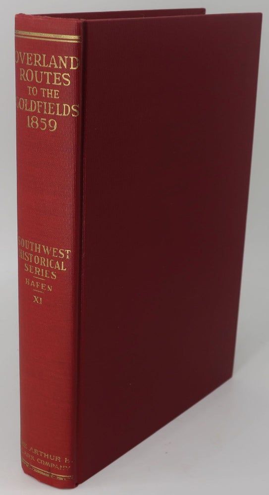Item #001651E OVERLAND ROUTES TO THE GOLD FIELDS, 1859 FROM CONTEMPORARY DIARIES. LEROY R. HAFEN.