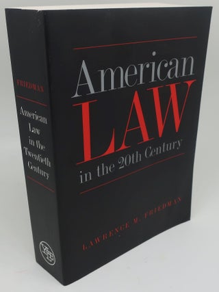 Item #001662F AMERICAN LAW IN THE 20TH CENTURY. LAWRENCE M. FRIEDMAN