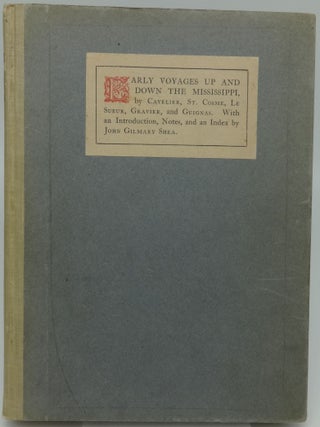 Item #001676C EARLY VOYAGES UP AND DOWN THE MISSISSIPPI, by Cavelier, St. Cosme, Le Sueur,...