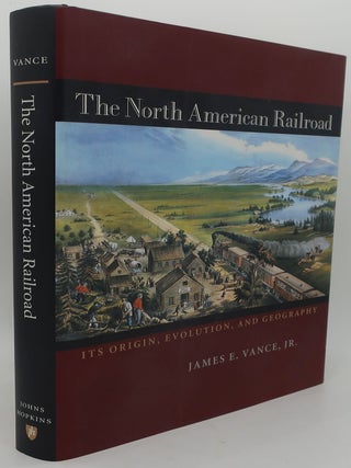 Item #001803AD THE NORTH AMERICAN RAILROAD: Its Origin, Evolution, and Geography. JAMES E. VANCE