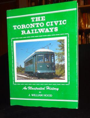 Item #001860A The Toronto Civic Railways: An Illustrated History. J. William Hood