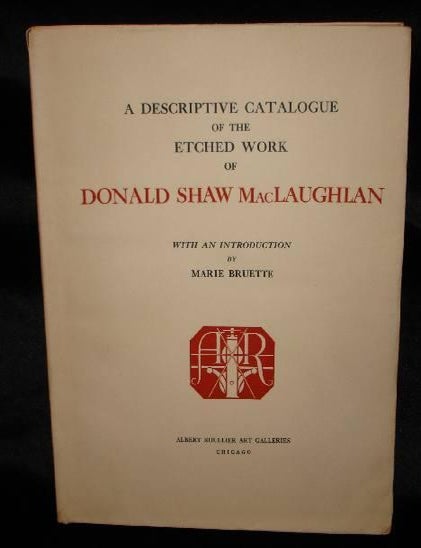Item #001871C A DESCRIPTIVE CATALOGUE OF THE ETCHED WORK OF DONALD SHAW MacLAUGHLAN. Donald Shaw MacLaughlan -, Marie Bruette.
