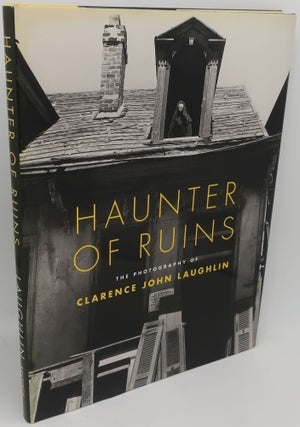 Item #001923AA HAUNTER OF RUINS: The Photography of Clarence John Laughlin. JOHN H. LAWRENCE AND...