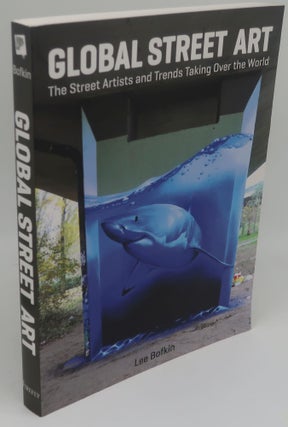 Item #001945D GLOBAL STREET ART [The Street Artists and Trends Taking Over the World]. LEE BOFKIN
