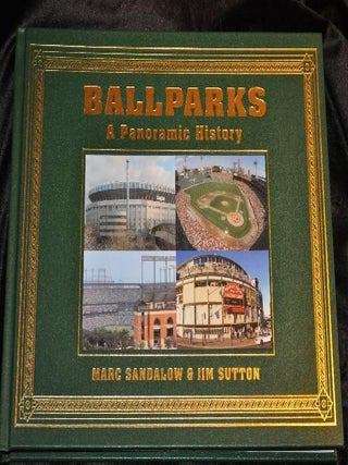 Item #001958A BALLPARKS: A PANORAMIC HISTORY. Marc Sandlow, Jim Sutton