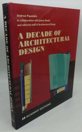 Item #001986B A DECADE OF ARCHITECTURAL DESIGN. Andreas Papadakis, James Steele