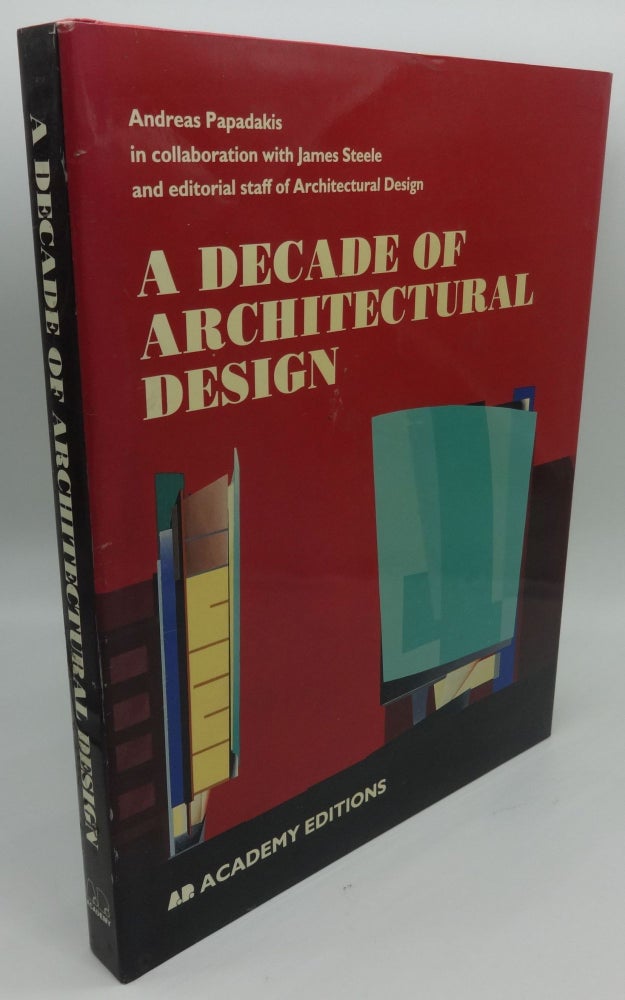 Item #001986B A DECADE OF ARCHITECTURAL DESIGN. Andreas Papadakis, James Steele.