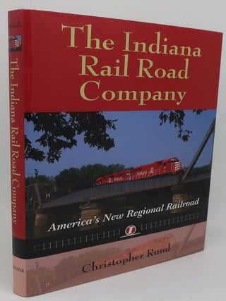 Item #002057E THE INDIANA RAIL ROAD COMPANY: America's New Regional Railroad. CHRISTOPHER RUND