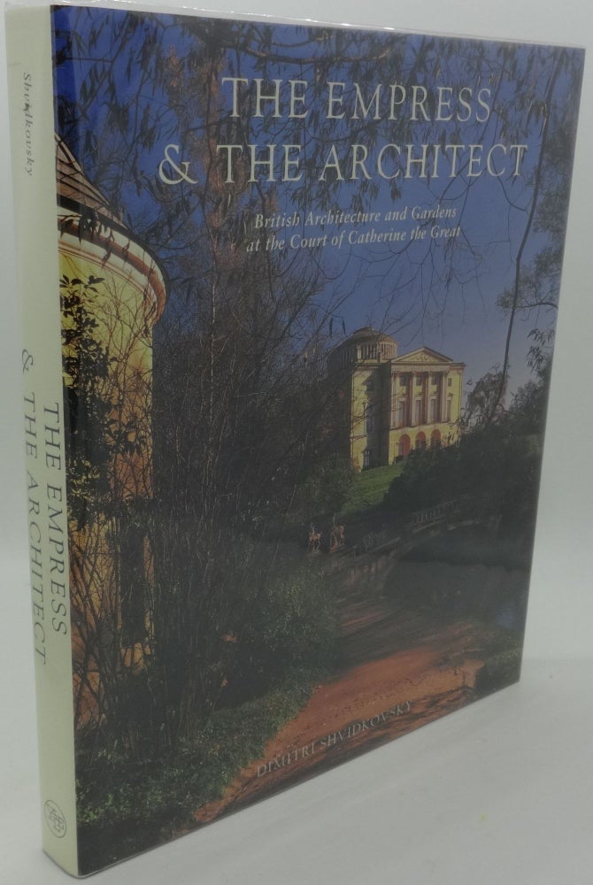 Item #002071B THE EMPRESS AND THE ARCHITECT [British Architecture and Gardens at the Court of Catherine the Great]. Dimitri Shvidkovsky.