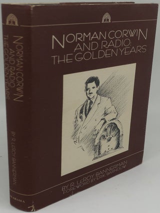 Item #002160I NORMAN CORWIN AND RADIO: THE GOLDEN YEARS. R. LEROY BANNERMAN