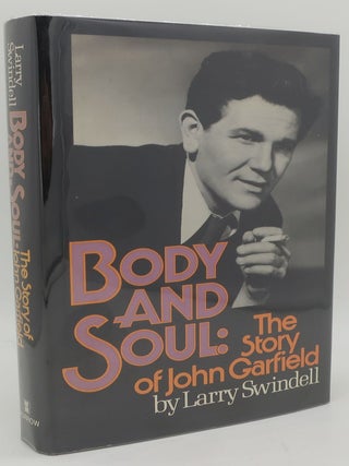 Item #002208 BODY AND SOUL: The Story of John Garfield. Larry Swindell