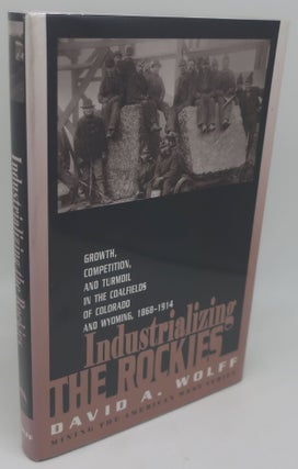 Item #002305AA INDUSTRIALIZING THE ROCKIES. DAVID A. WOLFF