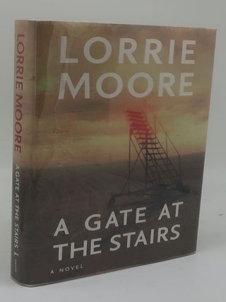 Item #002360B A GATE AT THE STAIRS. LORRIE MOORE