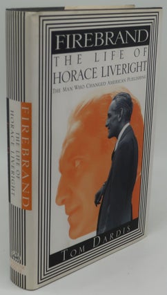 Item #002371B FIREBRAND: The Life of Horace Liveright, The Man Who Changed American Publishing....