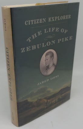 Item #002375AA CITIZEN EXPLORER: The Life of Zebulon Pike. JARED ORSI