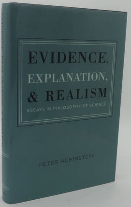 Item #002423B EVIDENCE, EXPLANATION, AND REALISM [Essays in Philosophy of Science]. PETER ACHINSTEIN