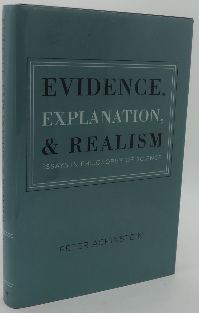 Item #002423B EVIDENCE, EXPLANATION, AND REALISM [Essays in Philosophy of Science]. PETER ACHINSTEIN.