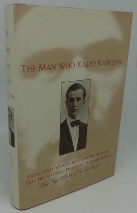 Item #002434C THE MAN WHO KILLED RASPUTIN [Prince Felix Youssoupov and the Murder that Helped...