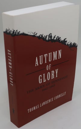 Item #002435J AUTUMN OF GLORY: The Army of Tennessee 1862-1865. THOMAS LAWRENCE CONNELLY