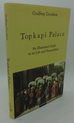 Item #002436F TOPKAPI PALACE [An Illustrated Guide to its Life and Personalities]. Godfrey Goodwin