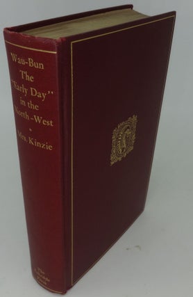 Item #002469C WAU-BUN THE "EARLY DAY" IN THE NORTH-WEST. Mrs. John H. Kinzie of Chicago, Milo...
