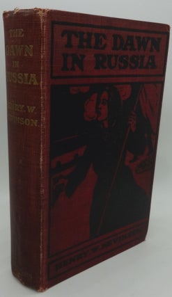 Item #002472E THE DAWN IN RUSSIA [Or Scenes in The Russian Revolution]. Henry W. Nevinson