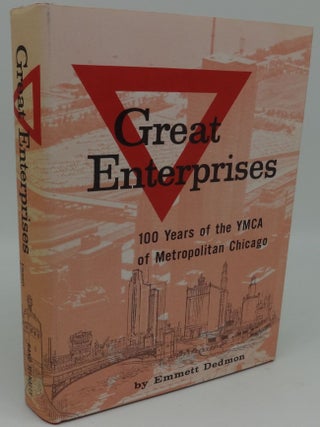 Item #002484D GREAT ENTERPRISES: 100 YEARS OF THE YMCA OF METROPOLITAN CHICAGO. Emmett Dedmon