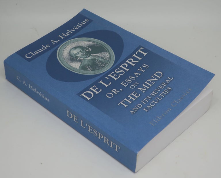 Item #002486E DE L'ESPRIT OR, ESSAYS ON THE MIND AND ITS SEVERAL FACULTIES. CLAUDE A. HELVETIUS.