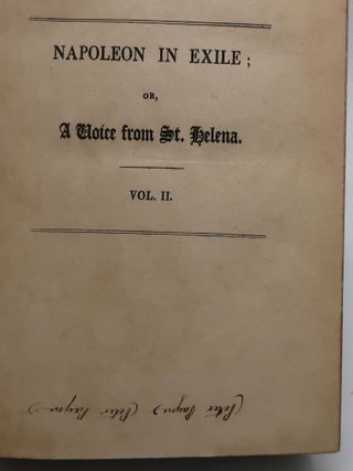 NAPOLEON IN EXILE; OR, A VOICE FROM ST. HELENA. THE OPINIONS AND REFLECTIONS OF NAPOLEON ON THE MOST IMPORTANT EVENTS OF HIS LIFE AND GOVERNMENT, IN HIS OWN WORDS (Two Volumes)
