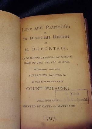 LOVE AND PATRIOSTISM OR THE EXTRAORDINARY ADVENTURES OF M. DUPORTAIL, Late Major General in the Armies of the United States. Interspersed with many Surprising Incidents in the Life of the late Count Pulauski.