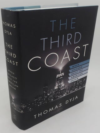 Item #002643DD THE THIRD COAST: When Chicago Built the American Dream. THOMAS DYJA