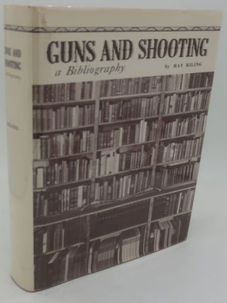 Item #002648BB GUNS AND SHOOTING A BIBLIOGRAPHY. RAY RILING