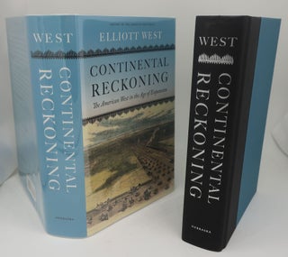 Item #002657D CONTINENTAL RECKONING: The American West in the Age of Expansion. ELLIOTT WEST
