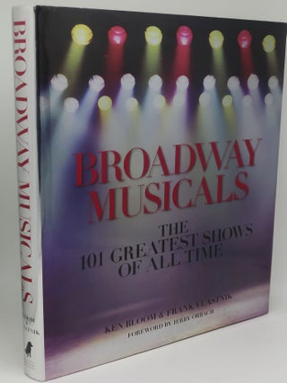 Item #002663E BROADWAY MUSICALS: The 101 Greatest Shows of All Time. KEN BLOOM, FRANK VLASTNIK