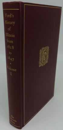 Item #002687D FORD'S HISTORY OF ILLINOIS FROM 1818 TO 1847 (Volume Two). Thomas Ford