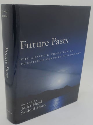 Item #002689B Future Pasts: The Analytic Tradition in Twentieth Century Philosophy. Juliet Floyd,...
